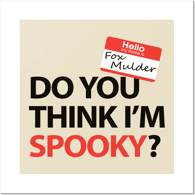 Hello My Name is Fox Mulder - Do You Think I'm Spooky? Wall Art by AllThingsNerdy